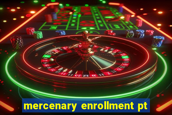 mercenary enrollment pt